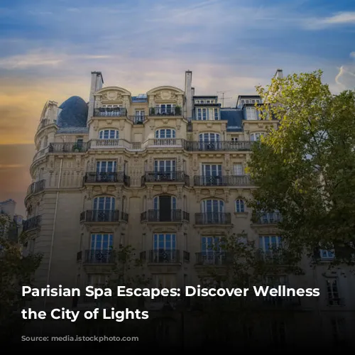 Parisian Spa Escapes: Discover Wellness in the City of Lights