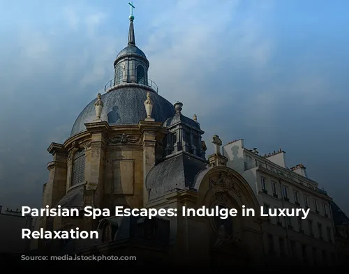 Parisian Spa Escapes: Indulge in Luxury and Relaxation