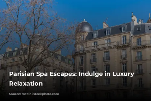 Parisian Spa Escapes: Indulge in Luxury and Relaxation