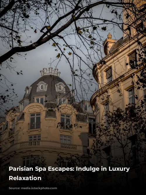 Parisian Spa Escapes: Indulge in Luxury and Relaxation