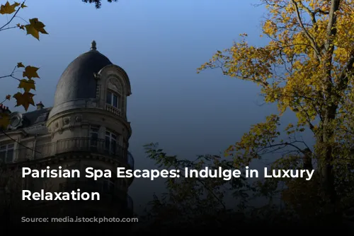 Parisian Spa Escapes: Indulge in Luxury and Relaxation