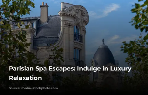 Parisian Spa Escapes: Indulge in Luxury and Relaxation