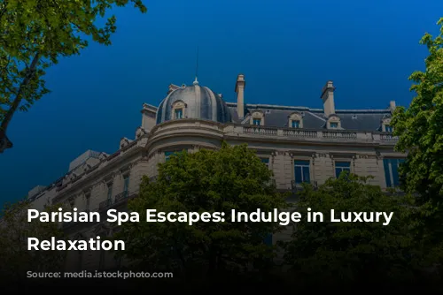 Parisian Spa Escapes: Indulge in Luxury and Relaxation