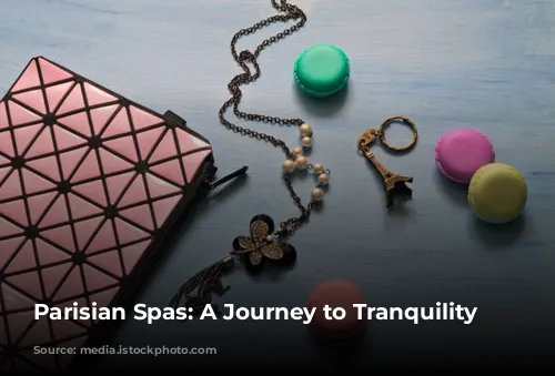 Parisian Spas:  A Journey to Tranquility