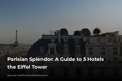 Parisian Splendor: A Guide to 5 Hotels Near the Eiffel Tower