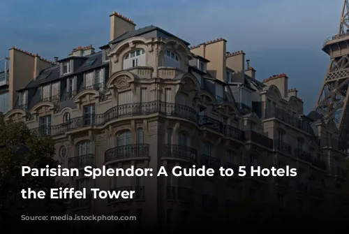 Parisian Splendor: A Guide to 5 Hotels Near the Eiffel Tower