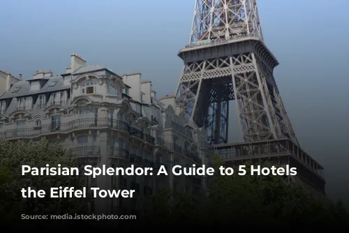 Parisian Splendor: A Guide to 5 Hotels Near the Eiffel Tower