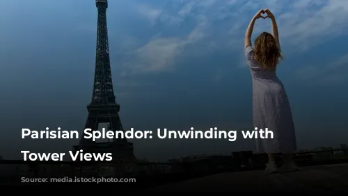 Parisian Splendor: Unwinding with Eiffel Tower Views