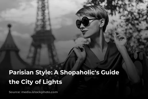 Parisian Style: A Shopaholic's Guide to the City of Lights