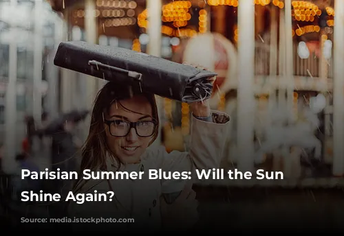 Parisian Summer Blues: Will the Sun Ever Shine Again?