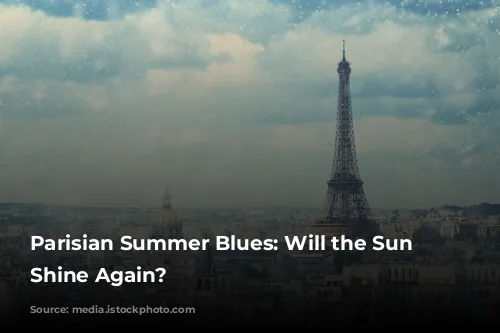 Parisian Summer Blues: Will the Sun Ever Shine Again?