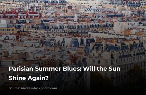 Parisian Summer Blues: Will the Sun Ever Shine Again?