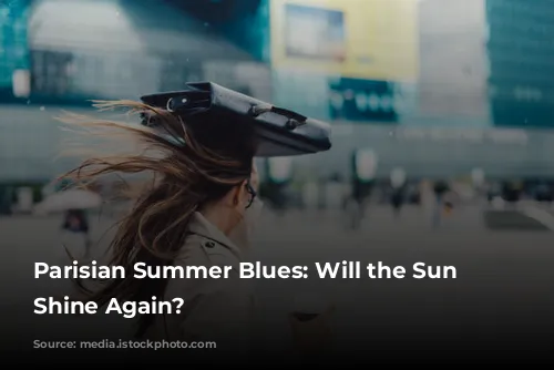 Parisian Summer Blues: Will the Sun Ever Shine Again?