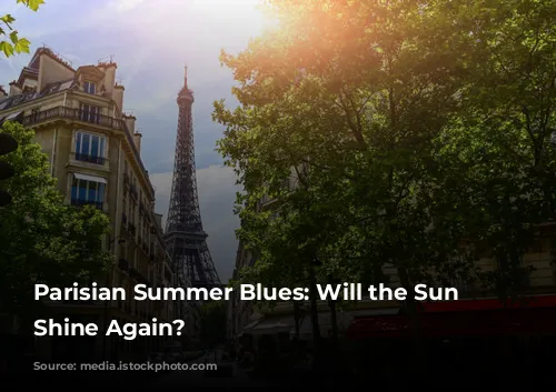 Parisian Summer Blues: Will the Sun Ever Shine Again?