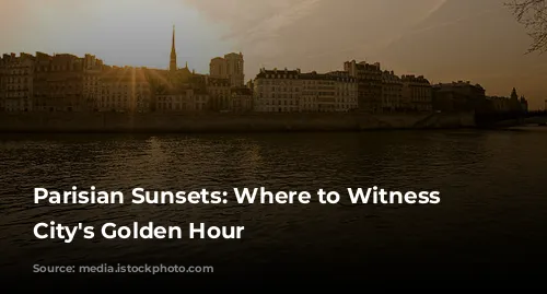 Parisian Sunsets: Where to Witness the City's Golden Hour