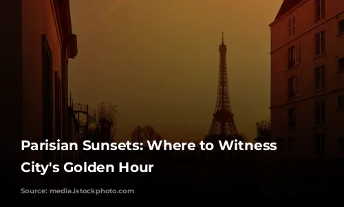 Parisian Sunsets: Where to Witness the City's Golden Hour