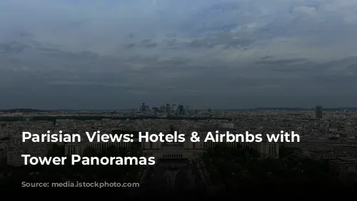 Parisian Views: Hotels & Airbnbs with Eiffel Tower Panoramas