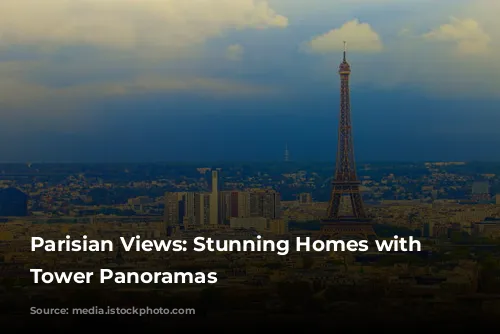 Parisian Views: Stunning Homes with Eiffel Tower Panoramas