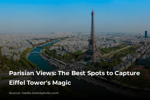 Parisian Views: The Best Spots to Capture the Eiffel Tower's Magic