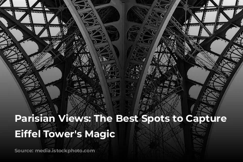 Parisian Views: The Best Spots to Capture the Eiffel Tower's Magic