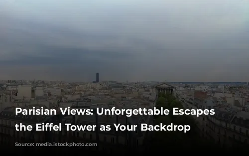 Parisian Views: Unforgettable Escapes with the Eiffel Tower as Your Backdrop