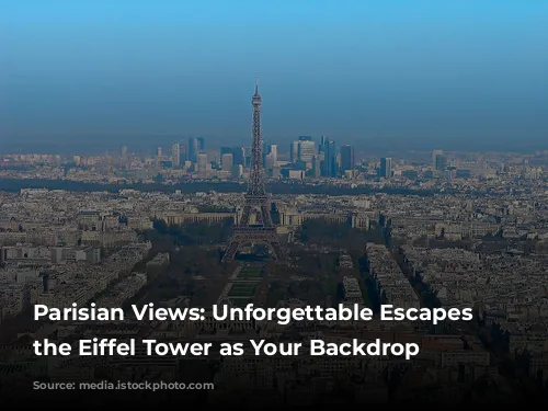 Parisian Views: Unforgettable Escapes with the Eiffel Tower as Your Backdrop