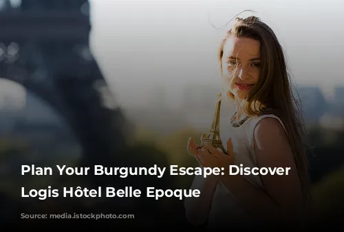 Plan Your Burgundy Escape: Discover the Logis Hôtel Belle Epoque