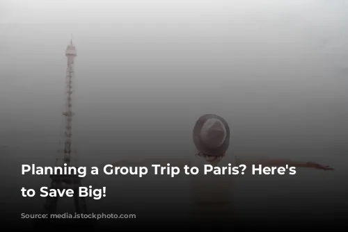 Planning a Group Trip to Paris? Here's How to Save Big!