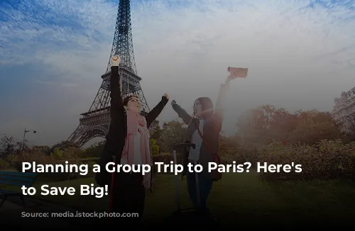 Planning a Group Trip to Paris? Here's How to Save Big!