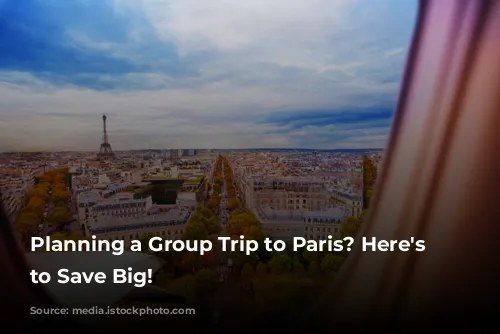 Planning a Group Trip to Paris? Here's How to Save Big!