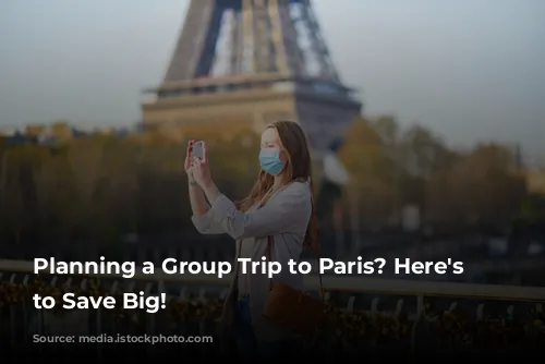 Planning a Group Trip to Paris? Here's How to Save Big!