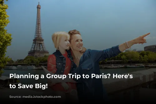 Planning a Group Trip to Paris? Here's How to Save Big!