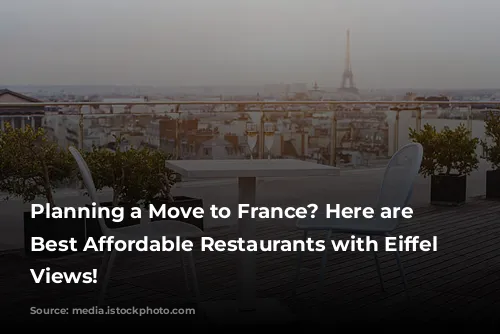 Planning a Move to France? Here are the Best Affordable Restaurants with Eiffel Tower Views!