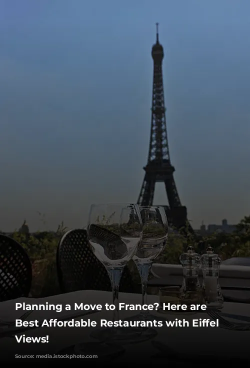 Planning a Move to France? Here are the Best Affordable Restaurants with Eiffel Tower Views!