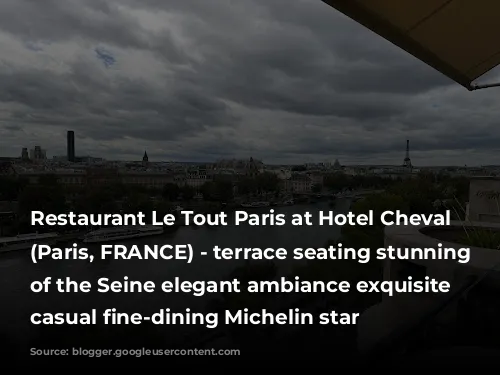 Restaurant Le Tout Paris at Hotel Cheval Blanc (Paris, FRANCE) - terrace seating stunning views of the Seine elegant ambiance exquisite elevated casual fine-dining Michelin star