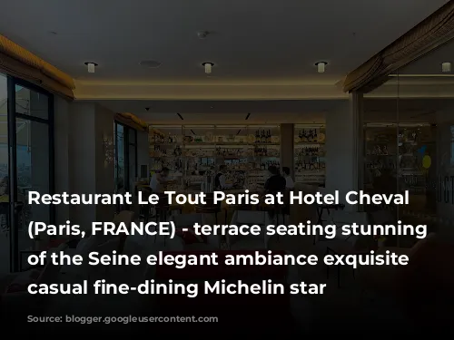 Restaurant Le Tout Paris at Hotel Cheval Blanc (Paris, FRANCE) - terrace seating stunning views of the Seine elegant ambiance exquisite elevated casual fine-dining Michelin star