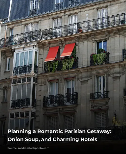 Planning a Romantic Parisian Getaway:  Balconies, Onion Soup, and Charming Hotels