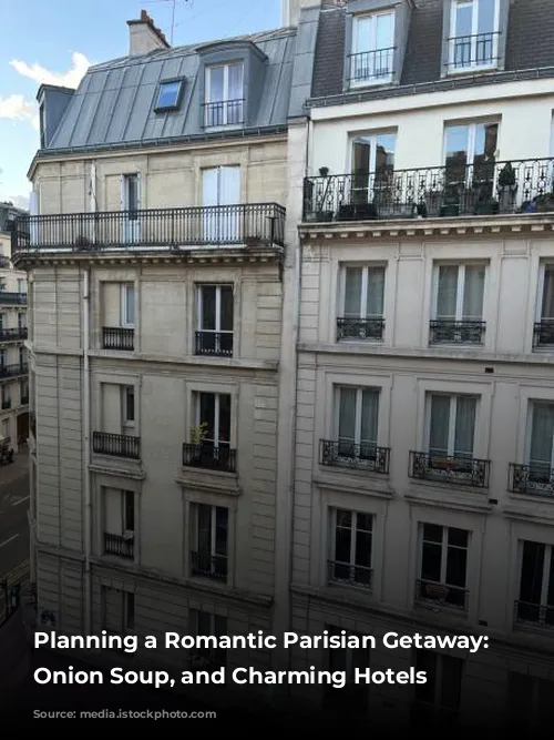 Planning a Romantic Parisian Getaway:  Balconies, Onion Soup, and Charming Hotels