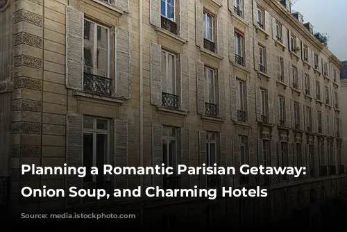 Planning a Romantic Parisian Getaway:  Balconies, Onion Soup, and Charming Hotels