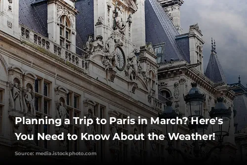 Planning a Trip to Paris in March? Here's What You Need to Know About the Weather!