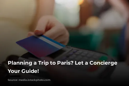 Planning a Trip to Paris? Let a Concierge Be Your Guide!