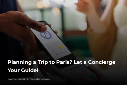 Planning a Trip to Paris? Let a Concierge Be Your Guide!