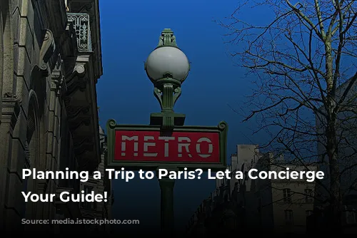 Planning a Trip to Paris? Let a Concierge Be Your Guide!