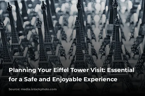 Planning Your Eiffel Tower Visit: Essential Tips for a Safe and Enjoyable Experience