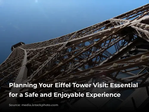 Planning Your Eiffel Tower Visit: Essential Tips for a Safe and Enjoyable Experience