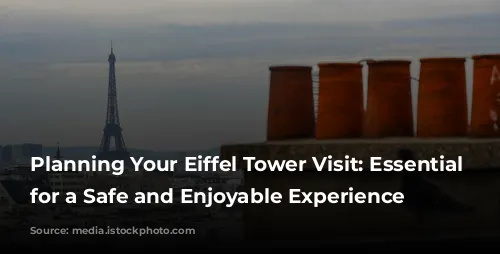 Planning Your Eiffel Tower Visit: Essential Tips for a Safe and Enjoyable Experience