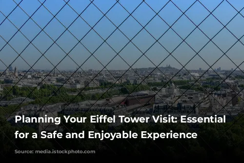 Planning Your Eiffel Tower Visit: Essential Tips for a Safe and Enjoyable Experience