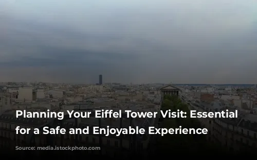 Planning Your Eiffel Tower Visit: Essential Tips for a Safe and Enjoyable Experience