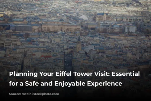 Planning Your Eiffel Tower Visit: Essential Tips for a Safe and Enjoyable Experience