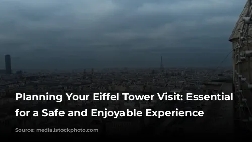 Planning Your Eiffel Tower Visit: Essential Tips for a Safe and Enjoyable Experience